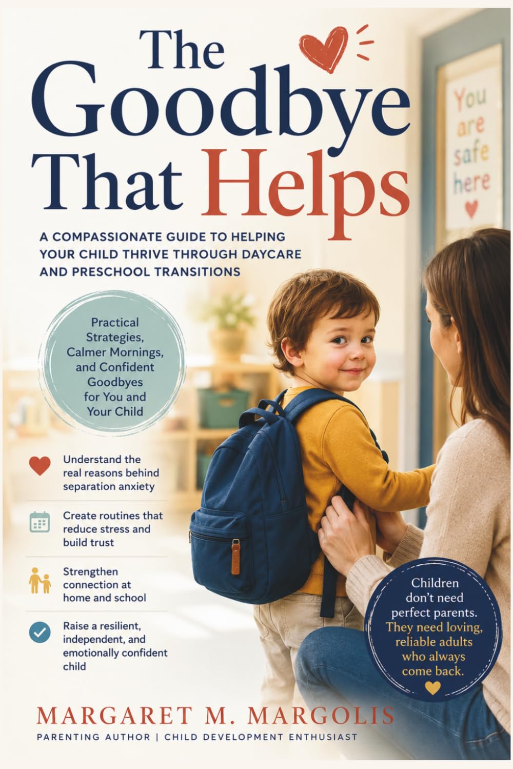 The Goodbye That Helps: A Compassionate Guide to Helping Your Child Thrive Through Daycare and Preschool Transitions