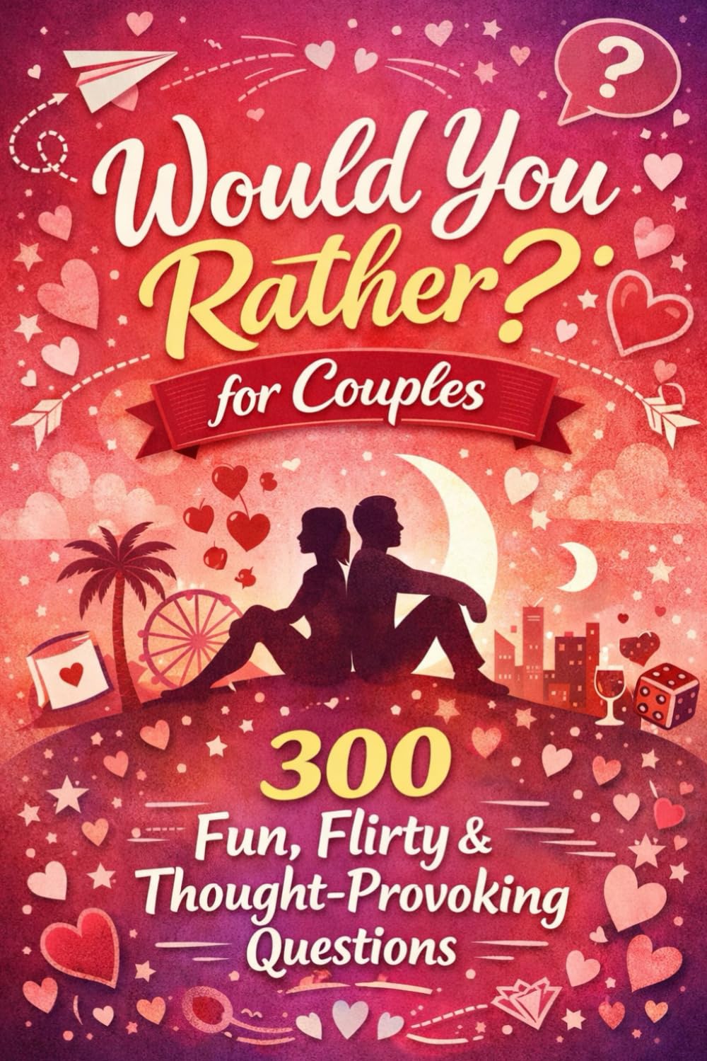 Would You Rather for Couples: 300 Fun, Flirty & Thought-Provoking Questions with Spicy Choices and Laugh-Out-Loud Moments | Valentines Day Coloring Pages (The Bathroom Entertainment Collection)