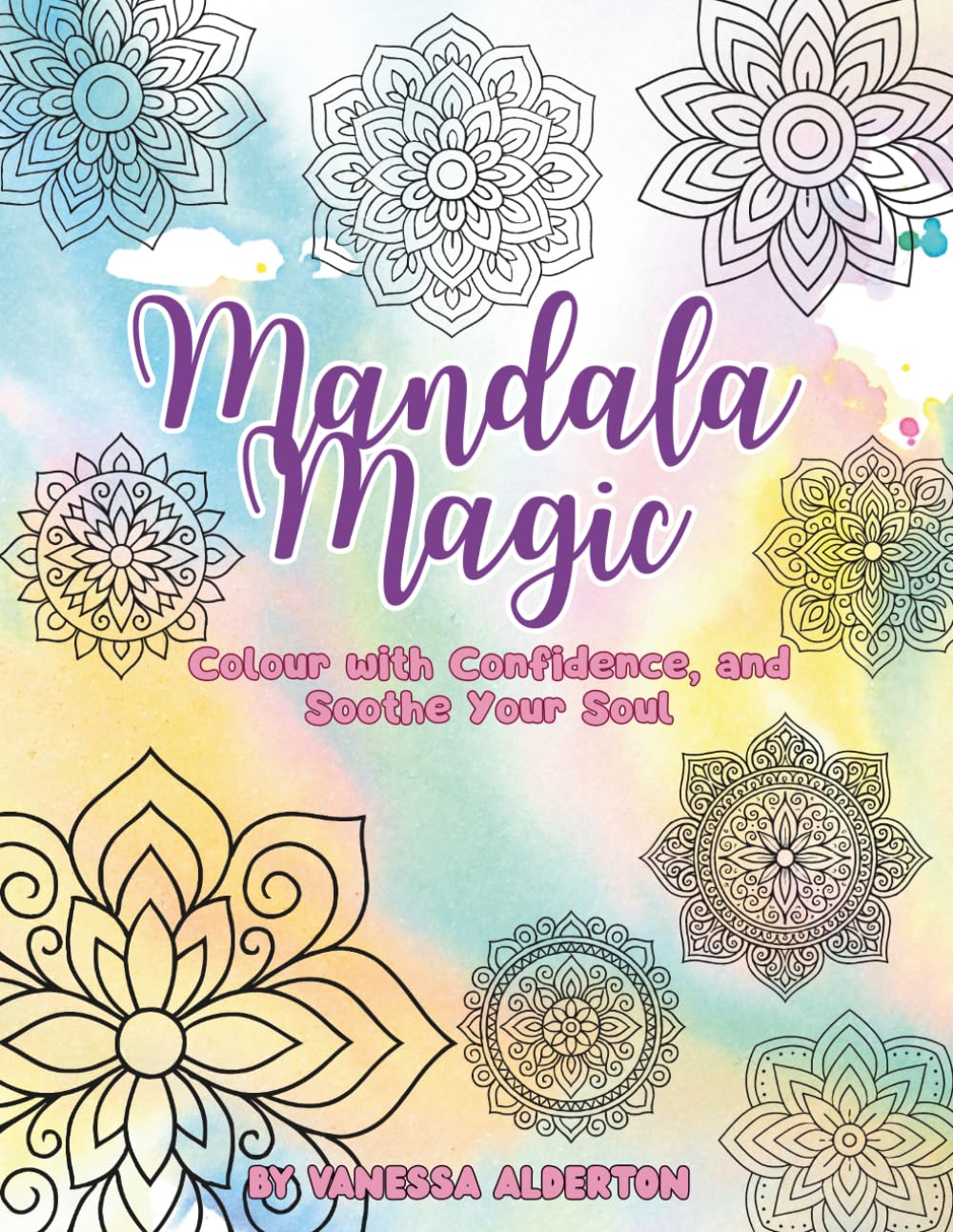 Mandala Magic: Colour with Confidence, and Soothe Your Soul
