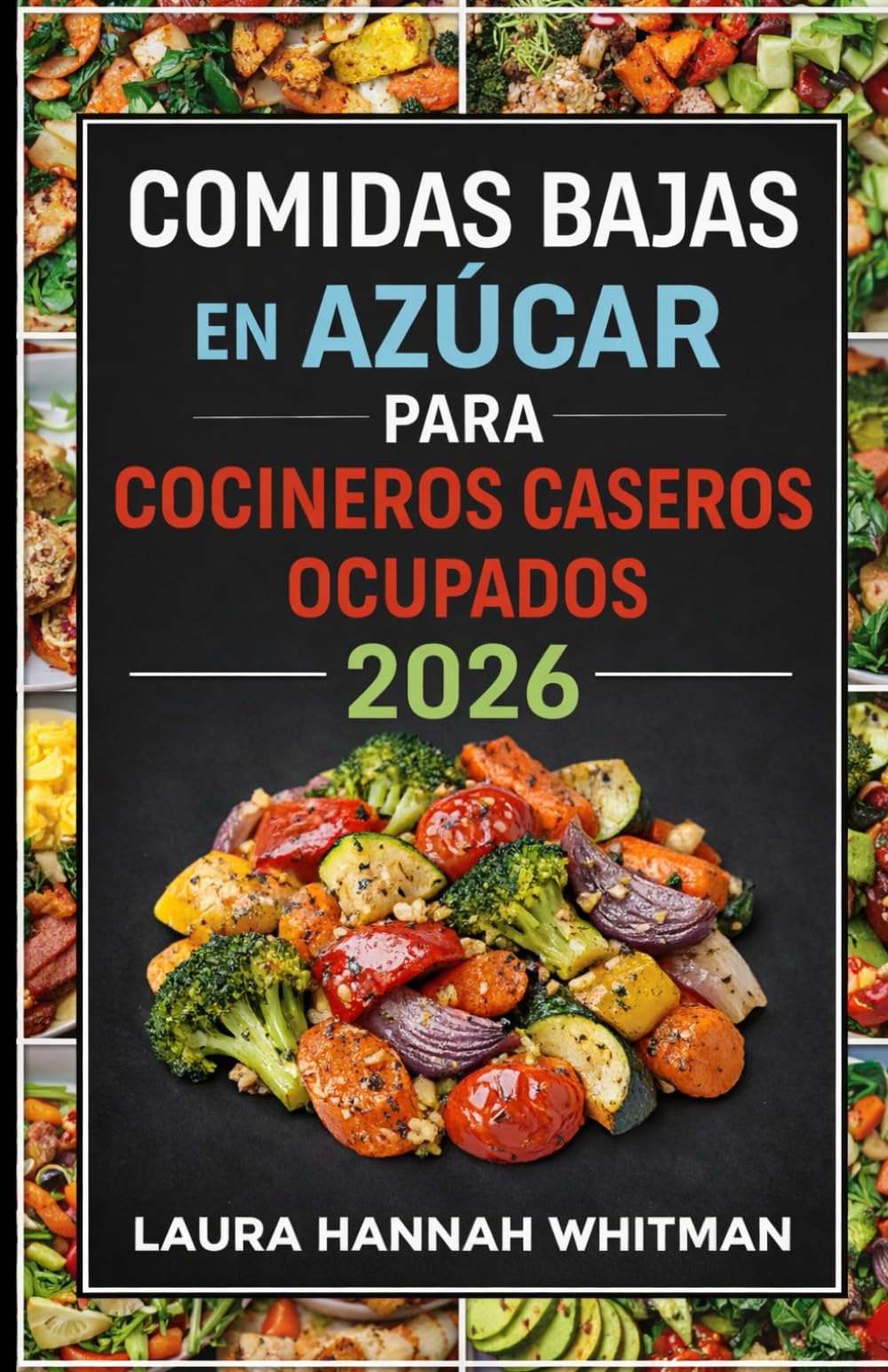 COMIDAS BAJAS EN AZÚCAR PARA COCINEROS CASEROS OCUPADOS 2026: Cocina sencilla y baja en azúcar para el día a día. Recetas caseras prácticas, rutinas ... energía constante sin dietas ni extremos.