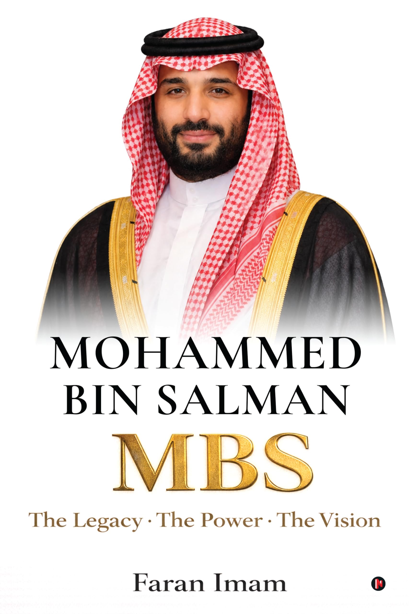 Mohammed bin Salman: The Legacy-The Power-The Vision