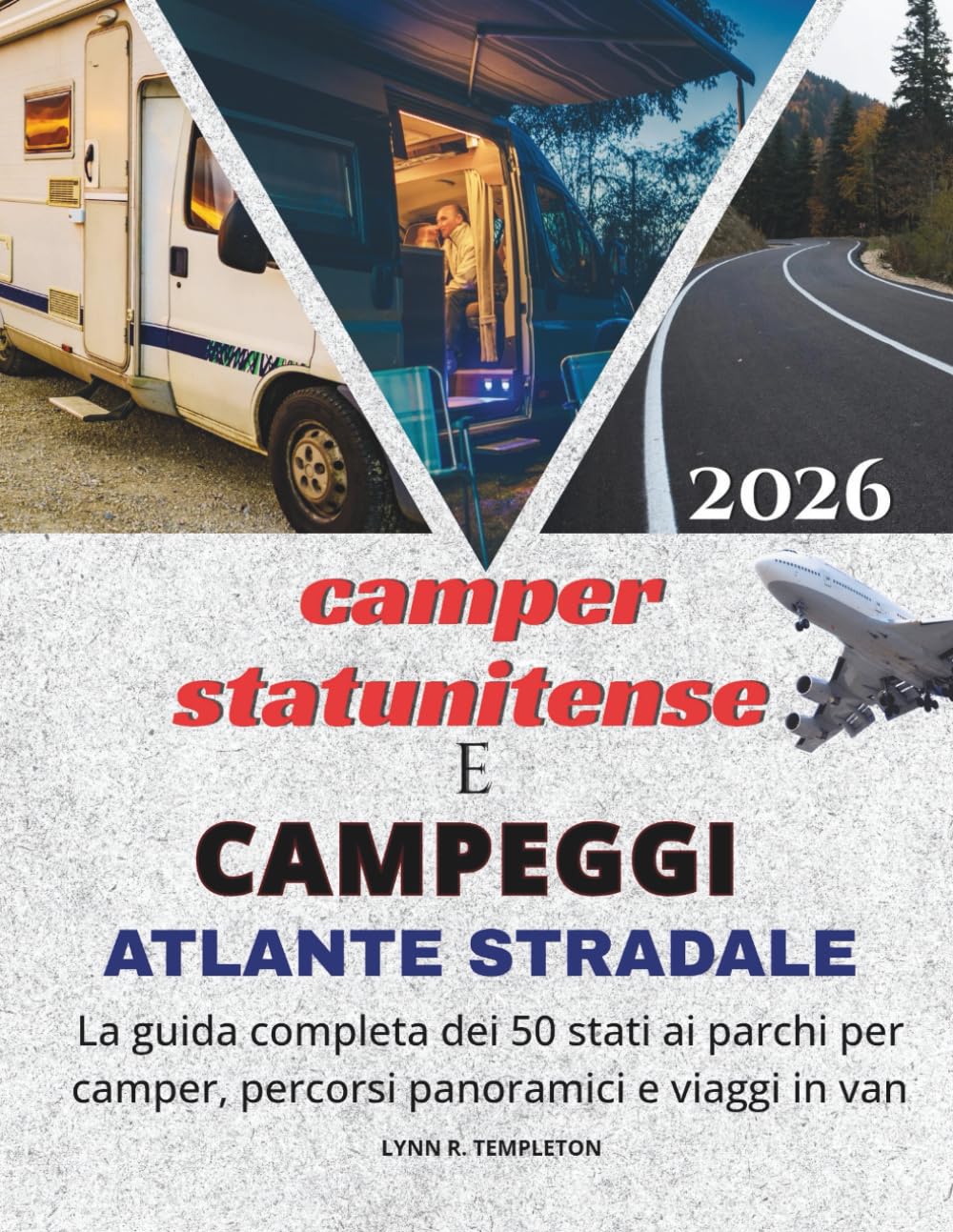 Atlante stradale per camper e campeggi degli Stati Uniti: La guida completa dei 50 stati ai campeggi, ai percorsi panoramici e ai viaggi in van