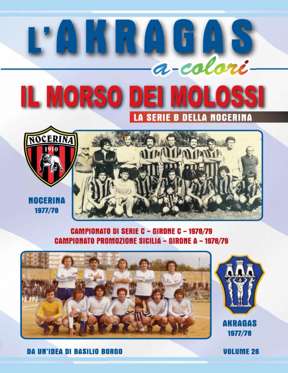 IL MORSO DEI MOLOSSI: La serie B della Nocerina (L'Akragas a Colori)