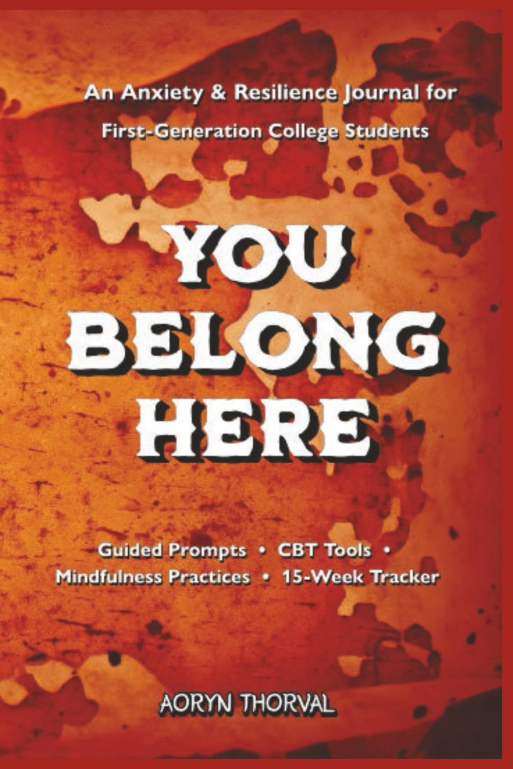 YOU BELONG HERE: An Anxiety & Resilience Journal for First-Generation College Students: A Guided Workbook with Reflective Prompts for Stress ... Transition (Life Lessons with Aoryn Thorval)