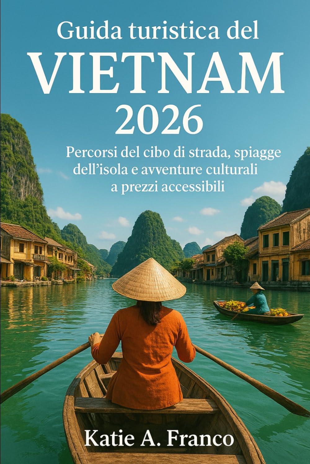 Guida turistica del Vietnam 2026: Percorsi del cibo di strada, spiagge dell'isola e avventure culturali a prezzi accessibili
