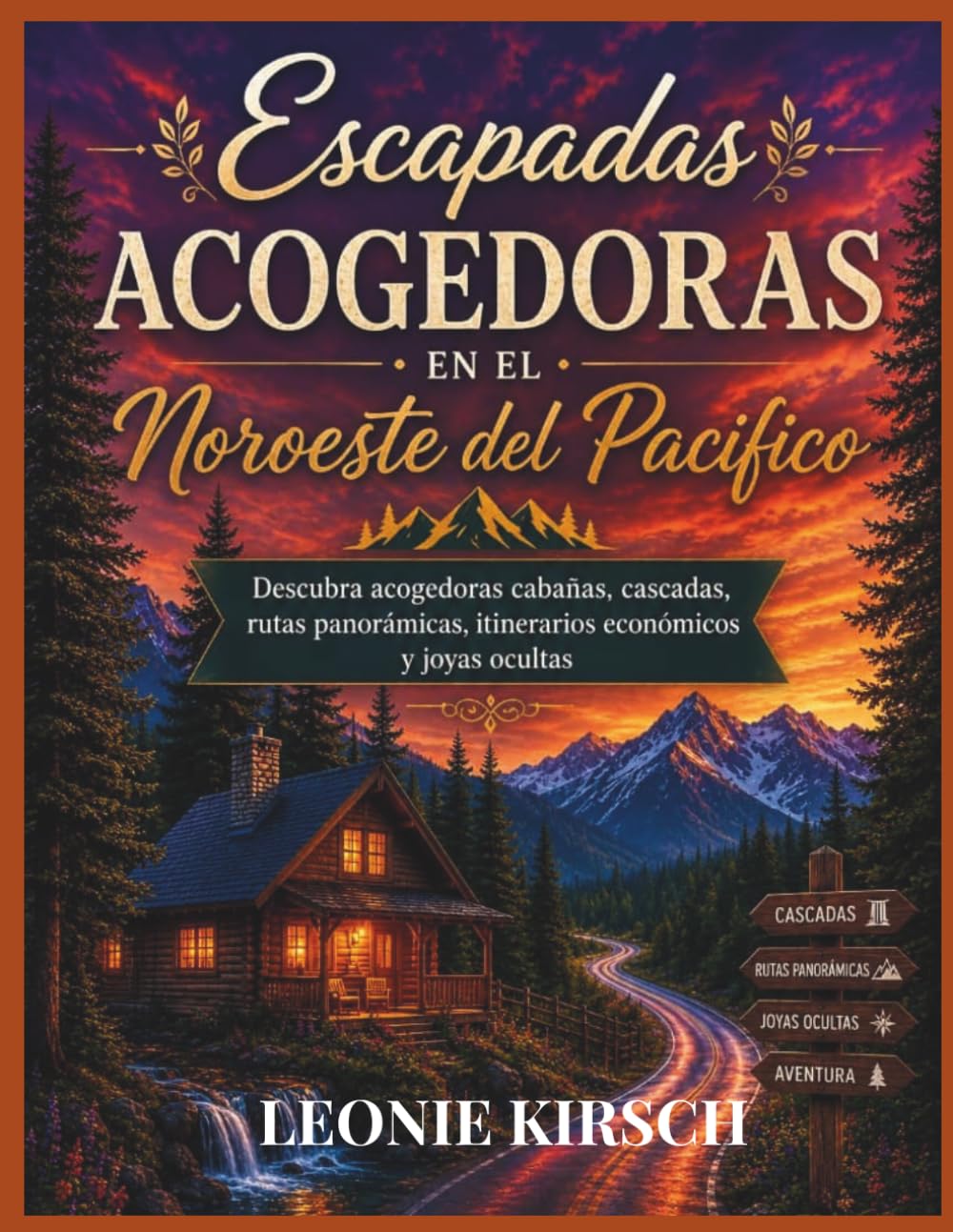Escapadas Acogedoras en el Noroeste del Pacifico: Descubra acogedoras cabanas, cascadas, rutas panoramicas, itinerarios economicos y joyas ocultas