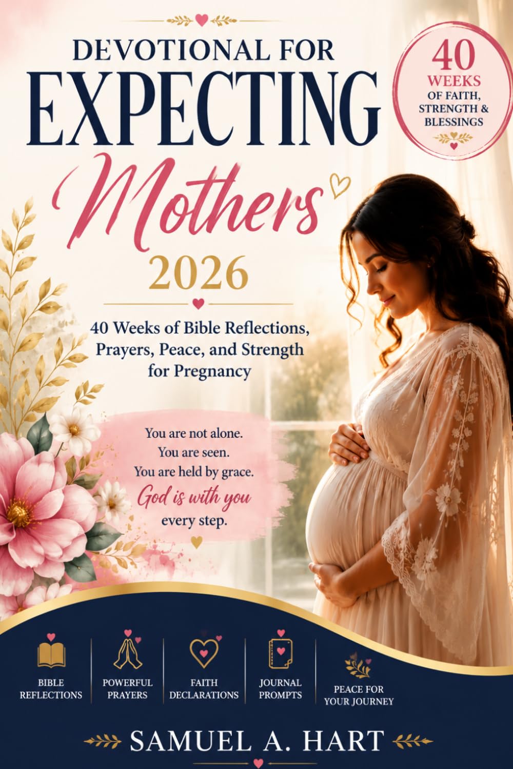 DEVOTIONAL FOR EXPECTING MOTHERS 2026: 40 Weeks of Bible Reflections, Prayers, Peace, and Strength for Pregnancy