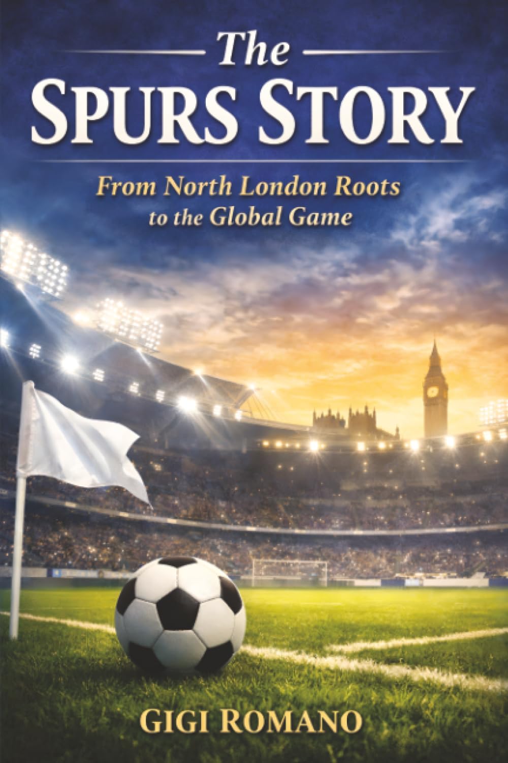 The Spurs Story: From North London Roots to the Global Game