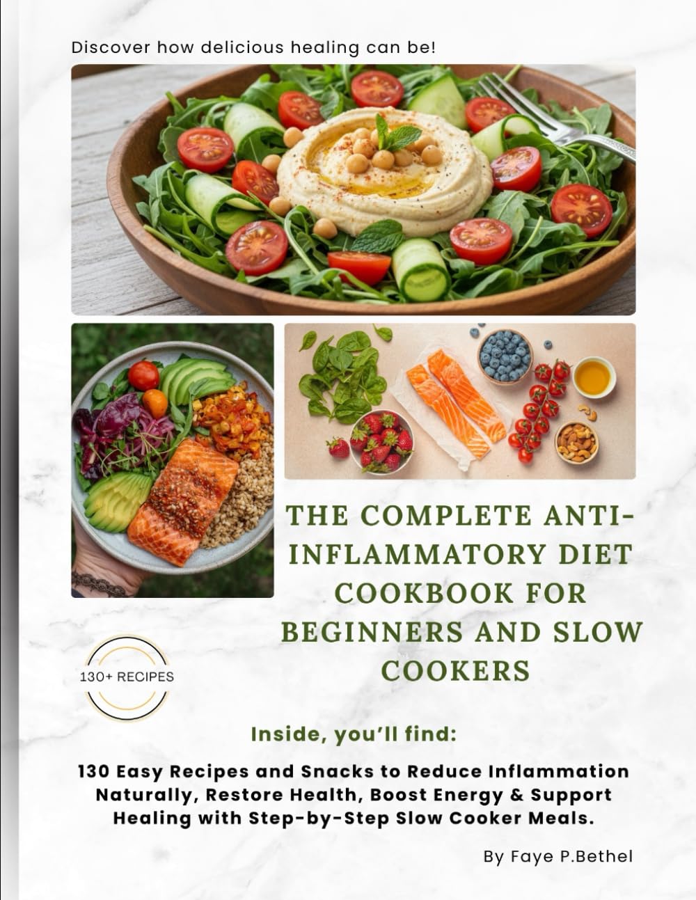 THE COMPLETE ANTI-INFLAMMATORY DIET COOKBOOK FOR BEGINNERS AND SLOW COOKERS: 130 Easy Recipes and Snacks to Reduce Inflammation Naturally, Restore ... Healing with Step-by-Step Slow Cooker Meals.