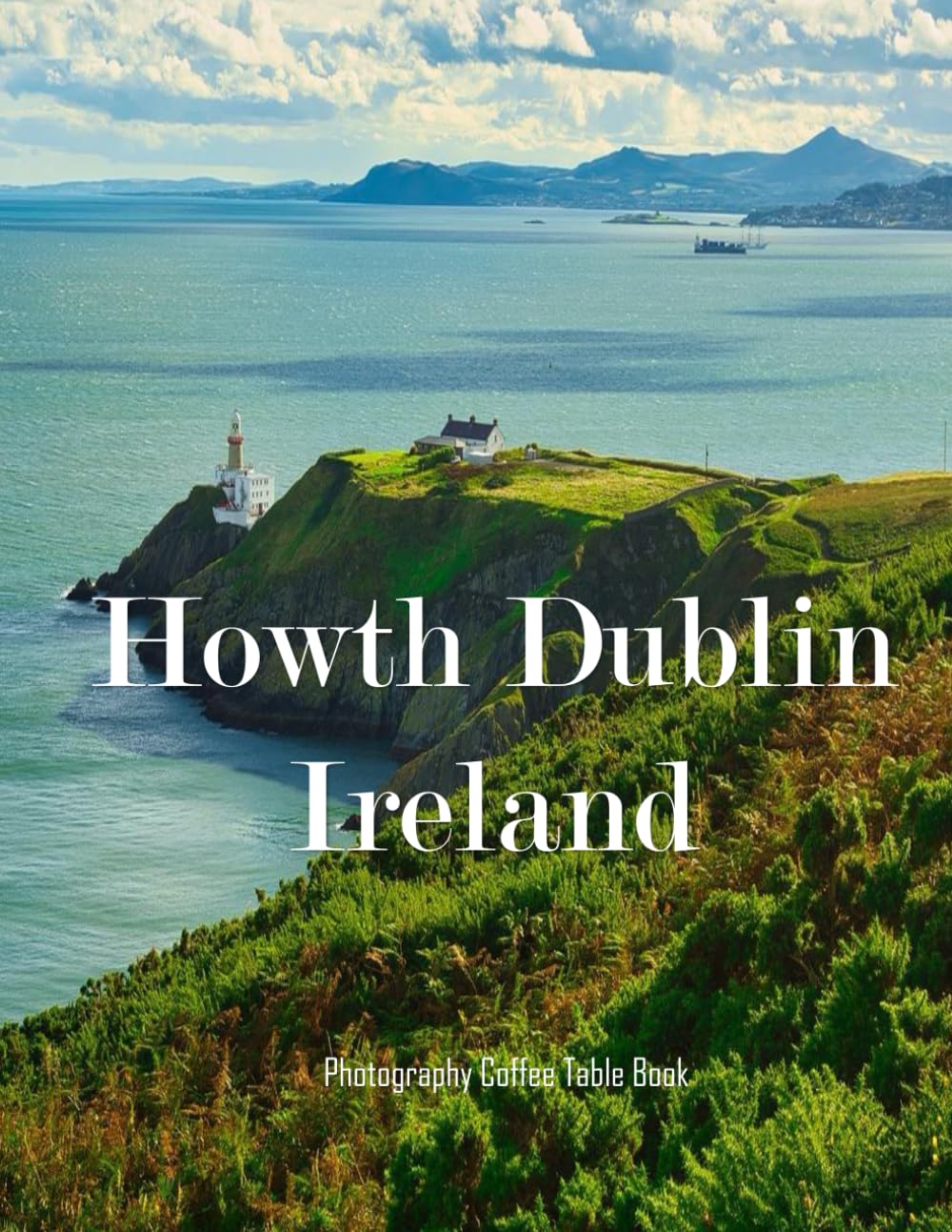 Howth, Dublin, Ireland: A Mind-Blowing Tour in Howth, Dublin, Ireland Photography Coffee Table Book Tourists Attractions.