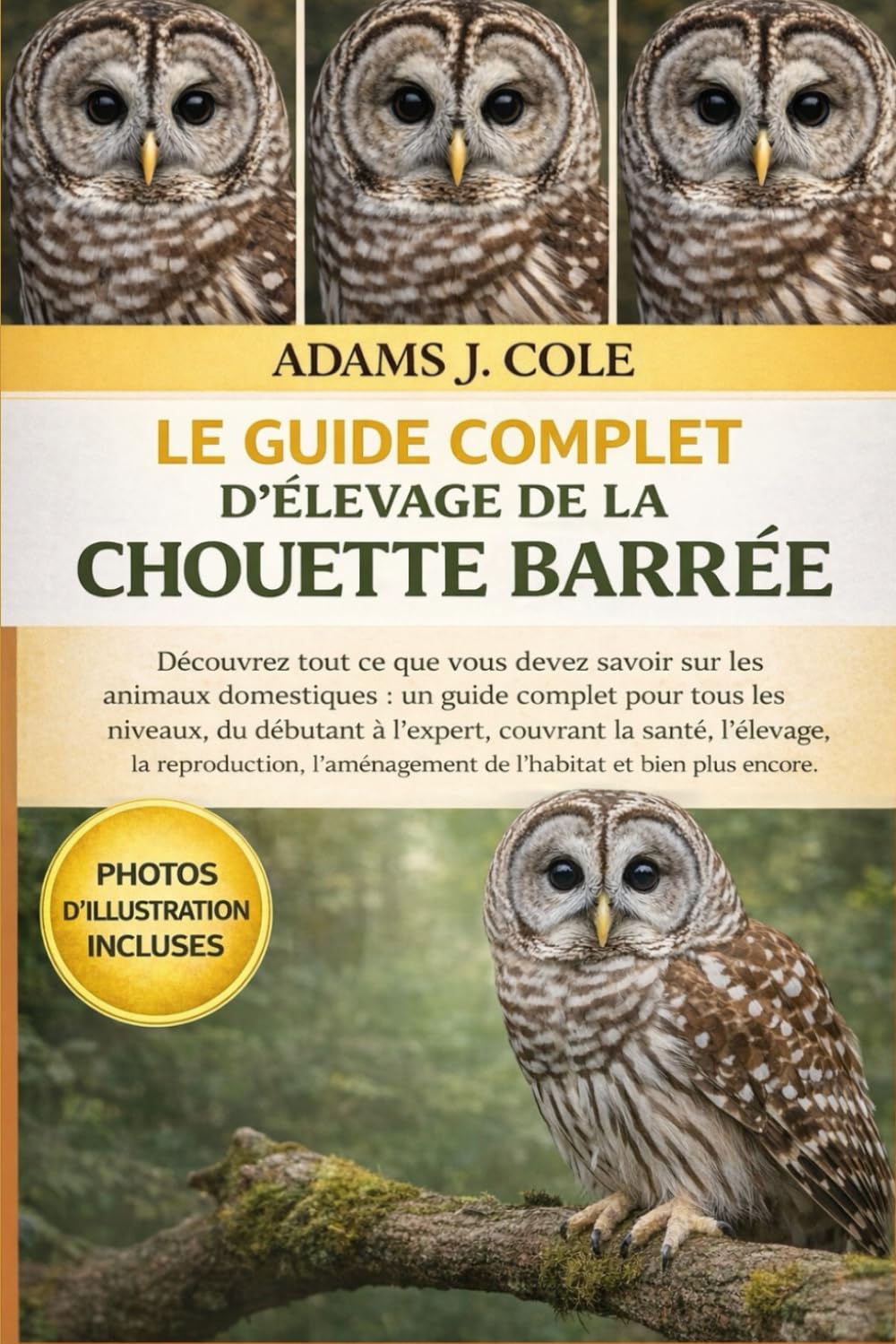 LE GUIDE COMPLET D'ÉLEVAGE DE LA CHOUETTE BARRÉE: Découvrez tout ce que vous devez savoir sur les animaux domestiques : un guide complet pour tous les ... l’élevage, la reproduction, l’aménagement