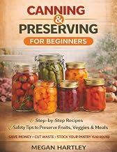 Canning and Preserving for Beginners: Step-by-Step Recipes and Safety Tips to Preserve Fruits, Veggies, and Meals | Save Money, Cut Waste, and Build a Fully Stocked Pantry All Year Round