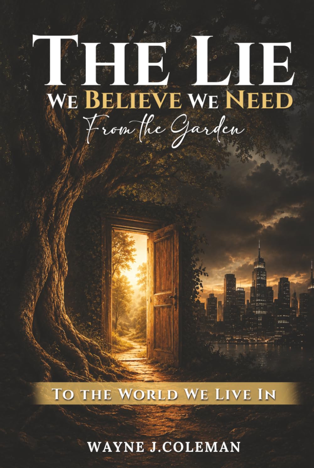 The Lie We Believe We Need: From the Garden to the World We Live In