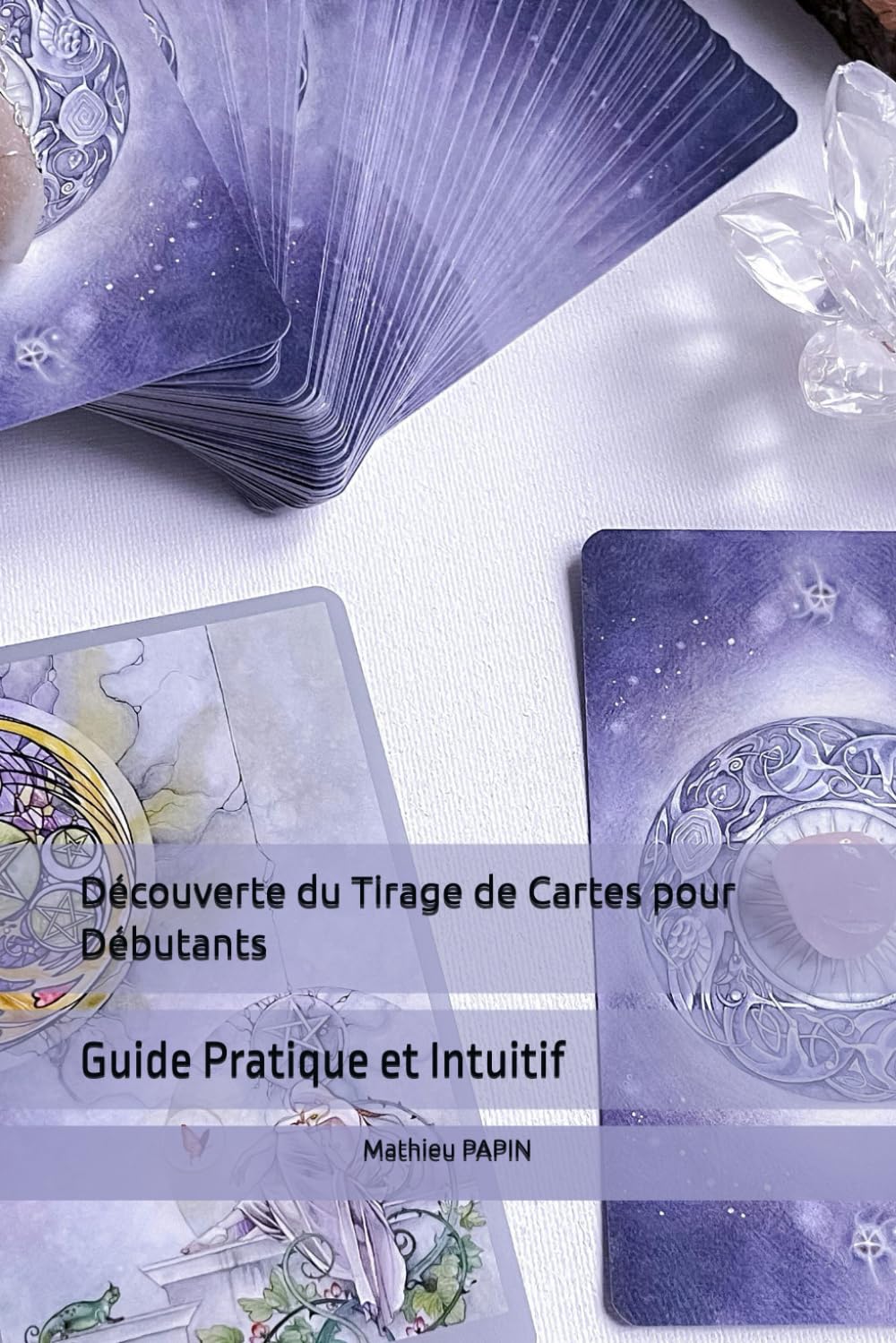 Découverte du Tirage de Cartes pour Débutants: Guide Pratique et Intuitif