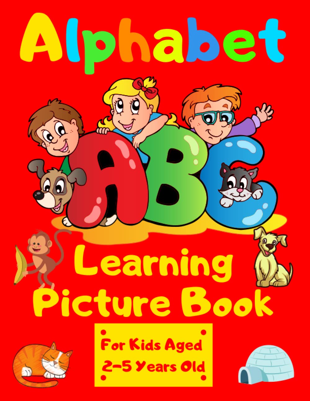 Alphabet Learning Picture Book For Kids Aged 2-5 Years Old: Perfect For First Learning The Alphabet With Premium Coloured Pages