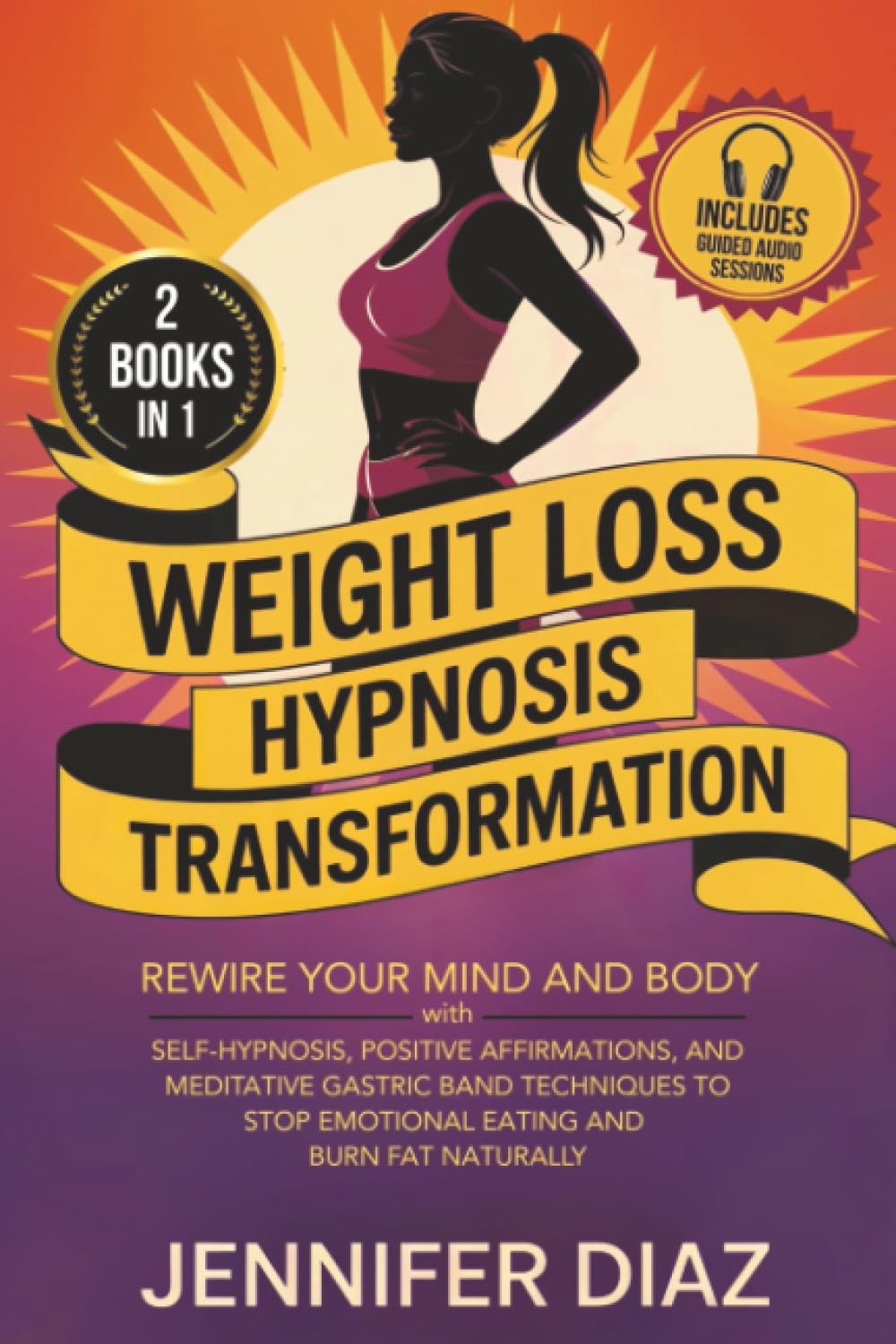 Weight Loss Hypnosis Transformation: Rewire Your Mind and Body with Self-Hypnosis, Positive Affirmations, and Meditative Gastric Band Techniques to ... for Self Healing & Emotional Freedom)