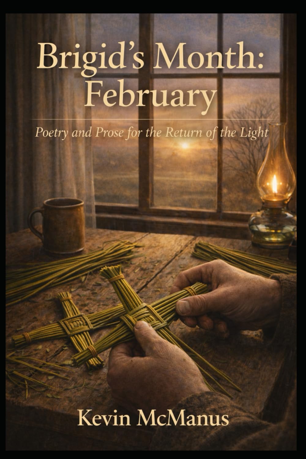 Brigid’s Month: February: Poetry and Prose for the Return of the Light (Poetry and Prose by Kevin McManus)