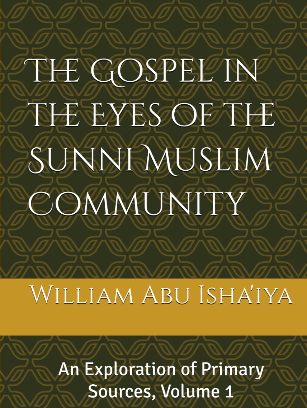 The Gospel in the Eyes of the Sunni Muslim Community: An Exploration of Primary Sources, Volume 1