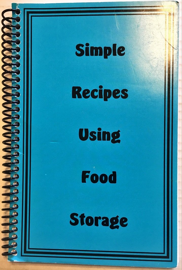 Simple Recipes Using Food Storage Kolob Springville Utah Stake Relief Society and Home Storage