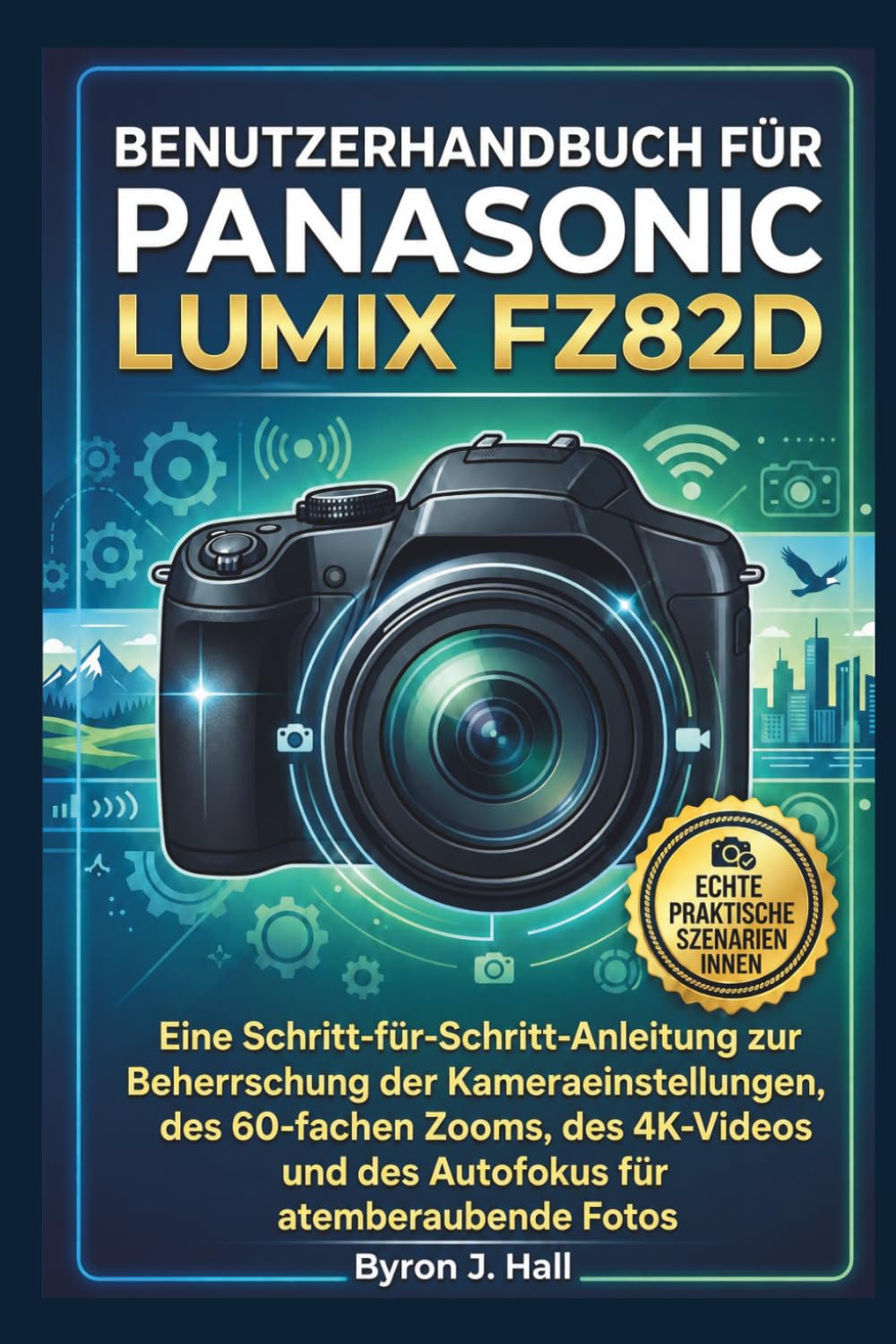 BENUTZERHANDBUCH FÜR PANASONIC LUMIX FZ82D: Eine Schritt-für-Schritt-Anleitung zur Beherrschung der Kameraeinstellungen, des 60-fachen Zooms, des 4K-Videos und des Autofokus für atemberaubende Fotos