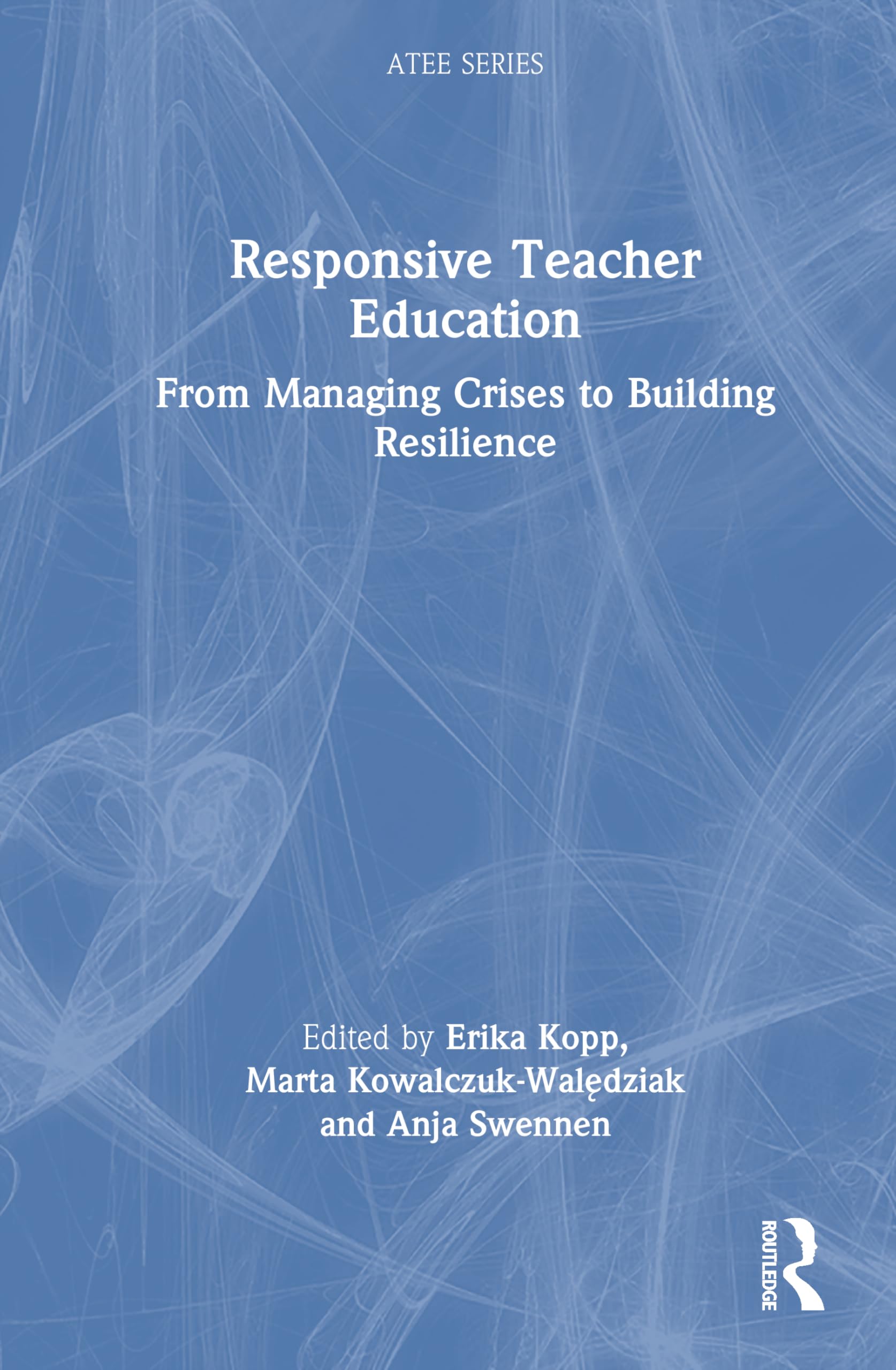 Responsive Teacher Education: From Managing Crises to Building Resilience (ATEE Series)