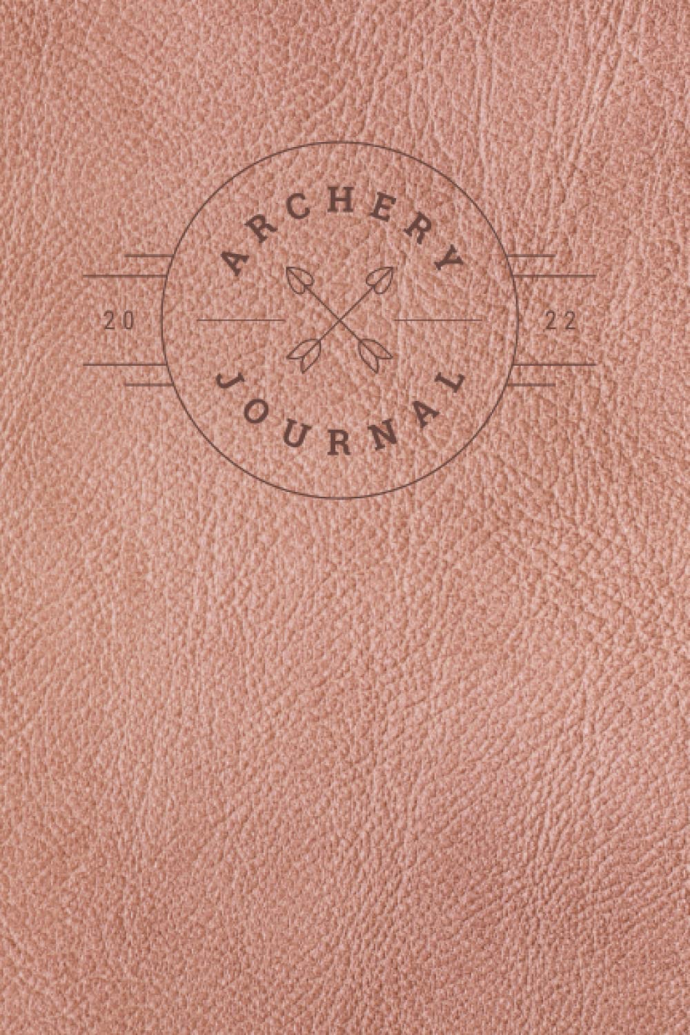 Archery Journal: 2022 Gift for Archers, Notebook for Improving Archery Skills, 100 6x9 Pages