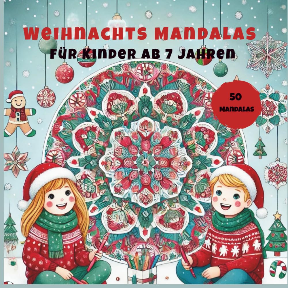 Weihnachts-Mandalas für Kinder ab 7 Jahren – 50 festliche Ausmalbilder: Ein kreativer Ausmalspaß für die Weihnachtszeit!