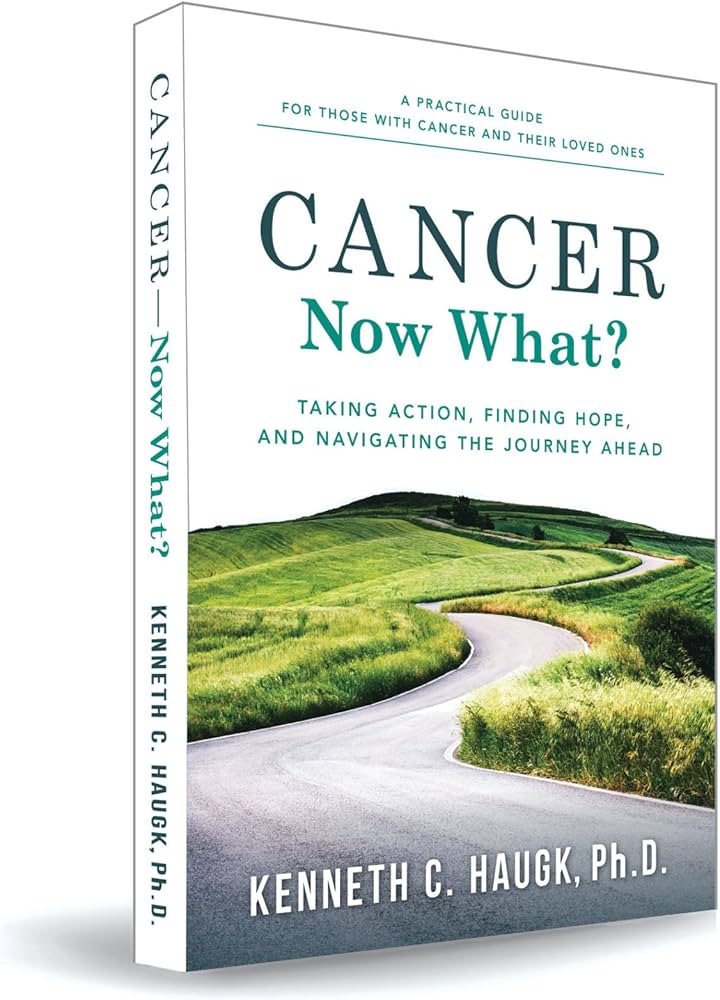 Cancer Now What? Taking Action, Finding Hope, and Navigating the