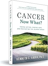 Cancer Now What? Taking Action, Finding Hope, and Navigating the journey ahead