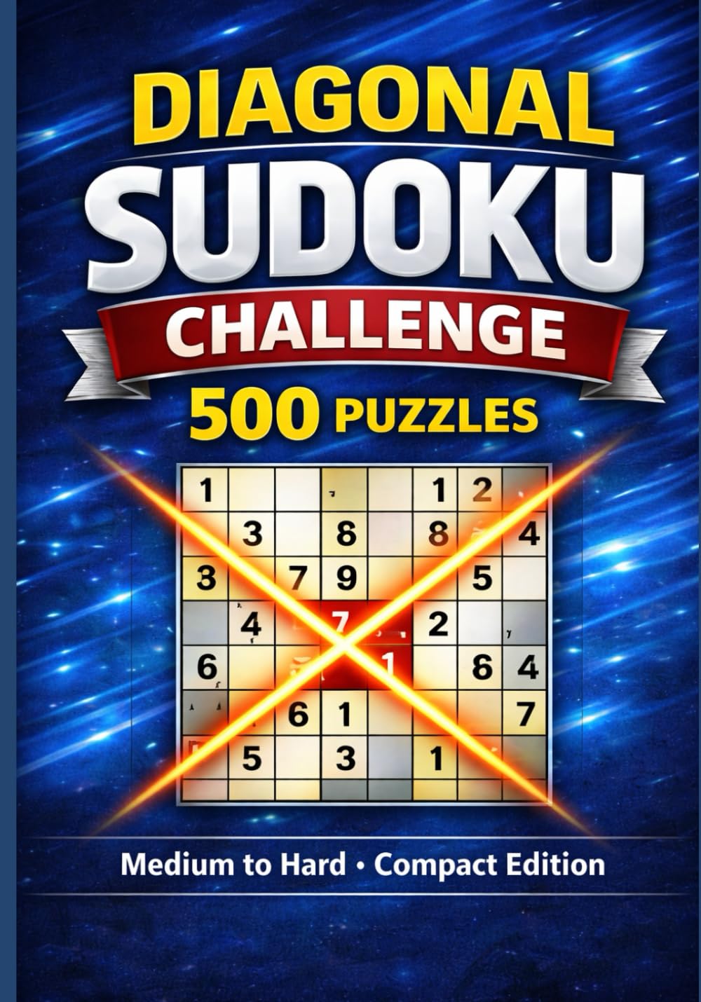 Diagonal Sudoku Challenge: 500 Puzzles: Medium to Hard • Compact Edition • Extra Diagonal Logic Rule