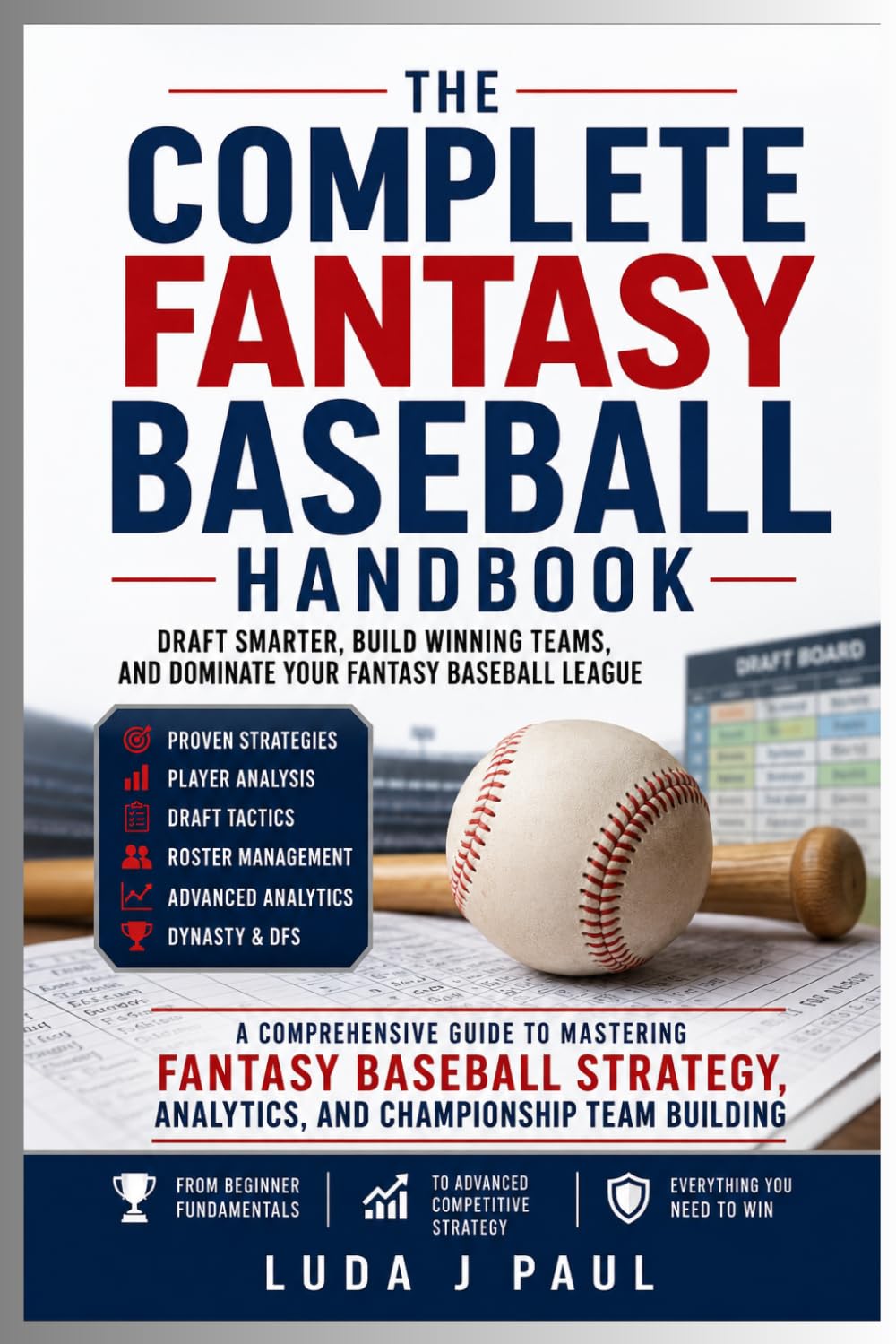The Complete Fantasy Baseball Handbook: Draft Smarter, Build Winning Teams, and Dominate Your Fantasy Baseball League