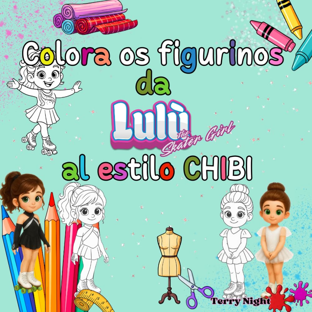 Colora os figurinos da Lulù al estilo CHIBI: 50 looks de sonho para jovens patinadoras e sonhadoras: dê cor aos figurinos da Lulù e crie a sua coleção!