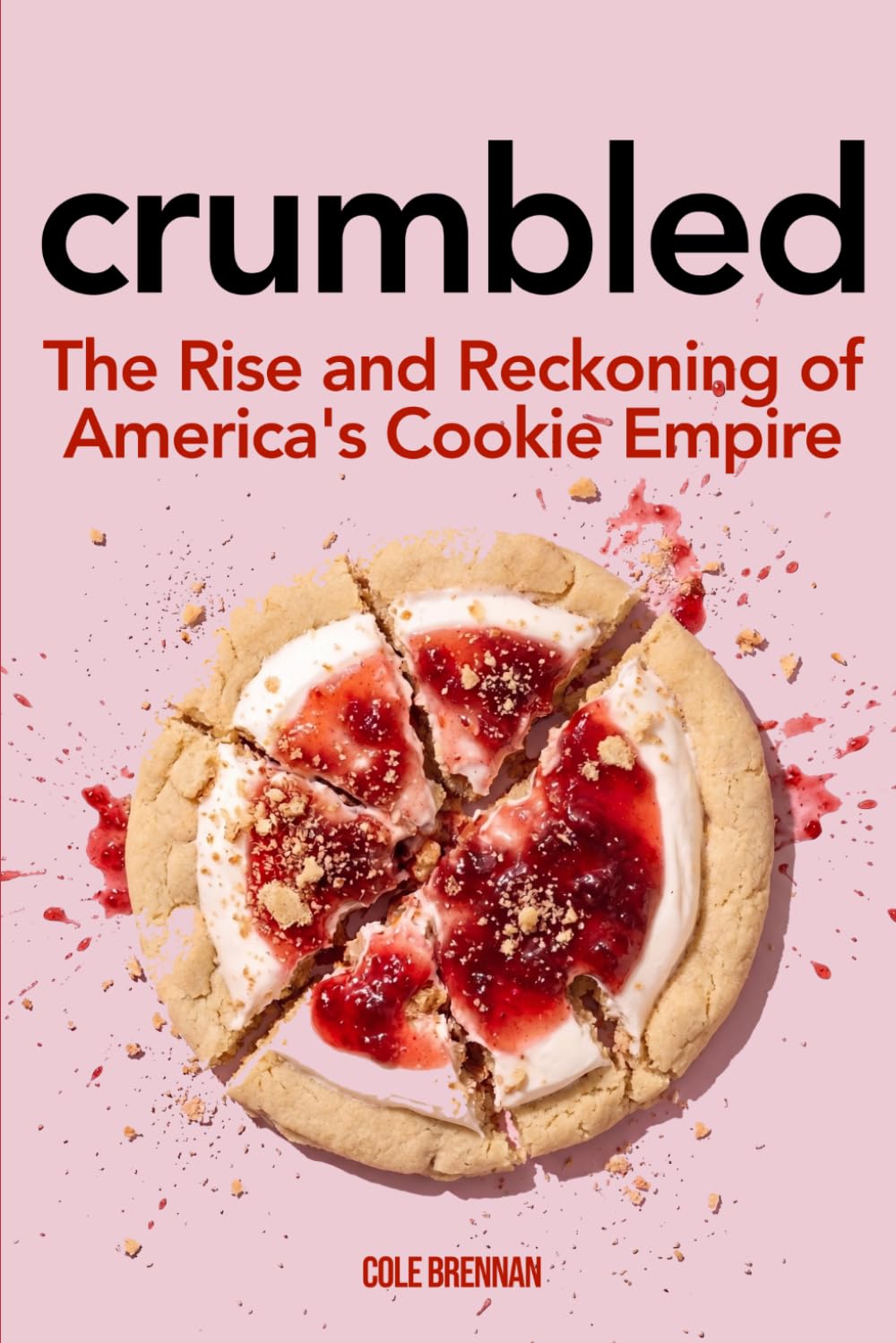 CRUMBLED: The Rise and Reckoning of America’s Cookie Empire