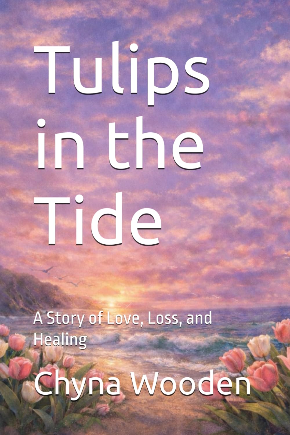 Tulips in the Tide: A Story of Love, Loss, and Healing