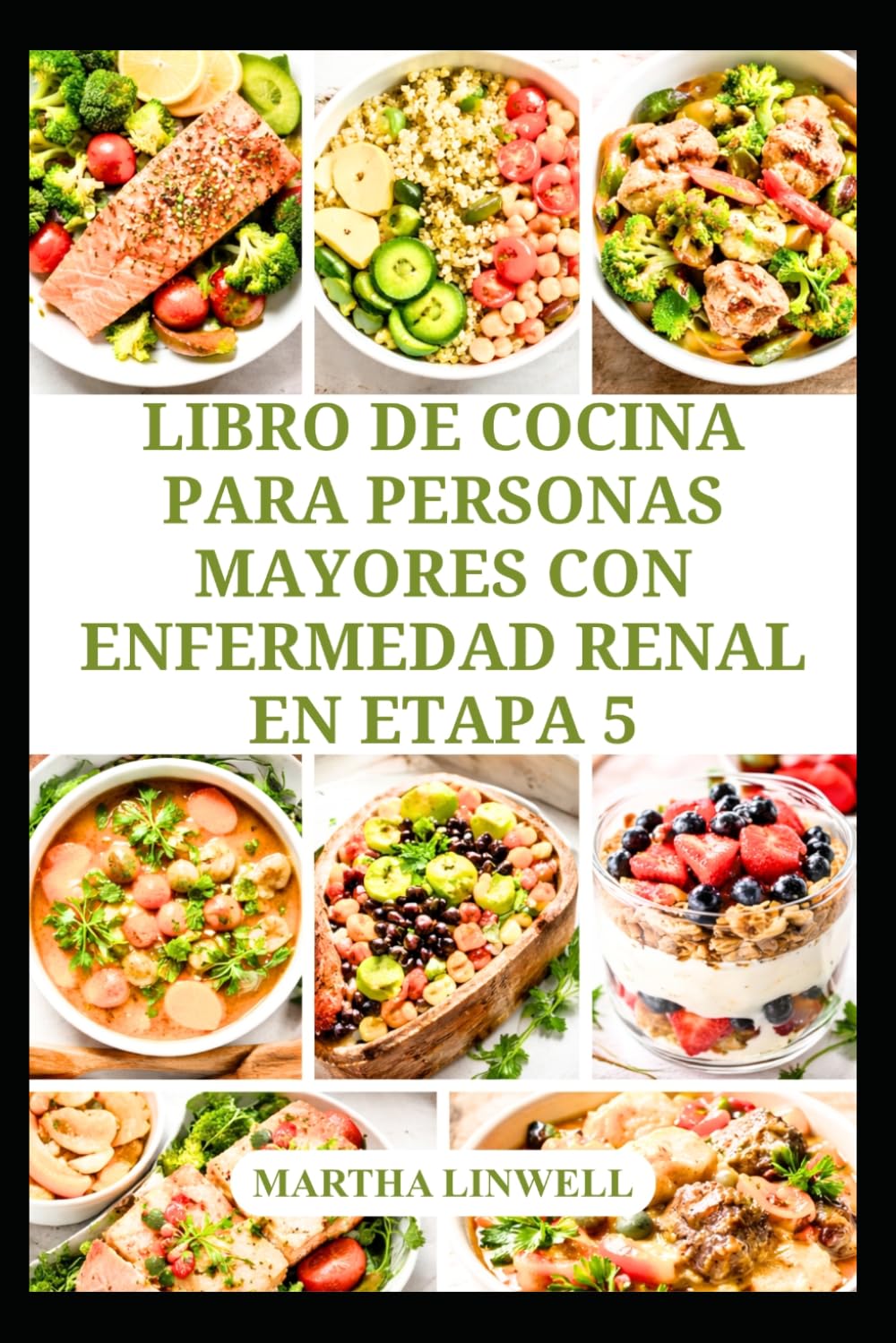 LIBRO DE COCINA PARA PERSONAS MAYORES CON ENFERMEDAD RENAL EN ETAPA 5: Recetas sencillas bajas en sodio para una vida saludable