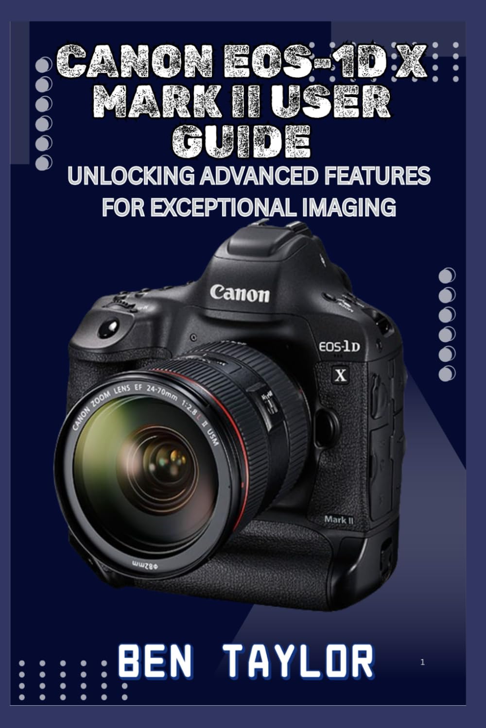 CANON EOS-1D X MARK II USER GUIDE: UNLOCKING ADVANCED FEATURES FOR EXCEPTIONAL IMAGING