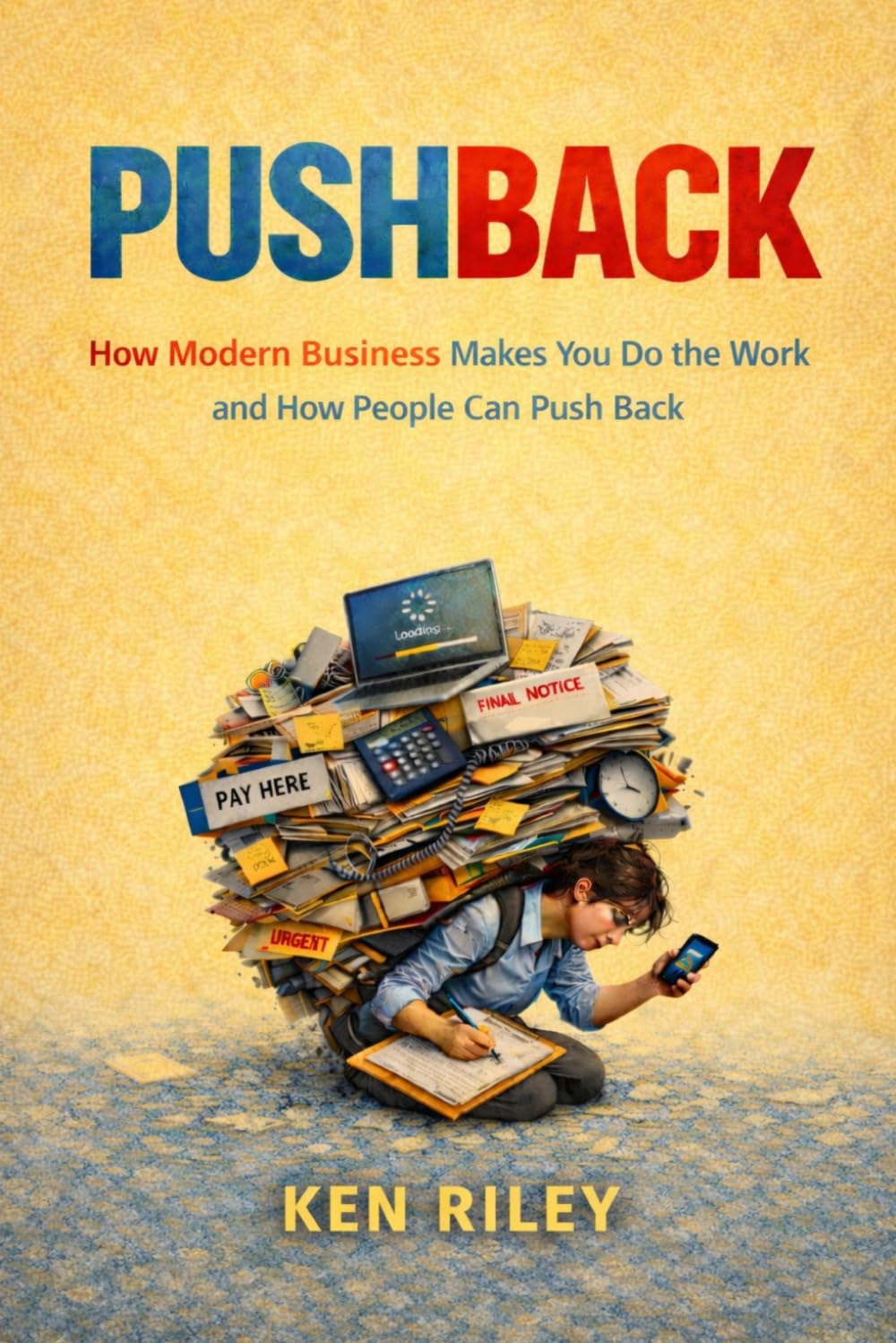 PUSHBACK: How Modern Business Makes You Do the Work and How People Can Push Back (Humane Leaders and Expert Partners)