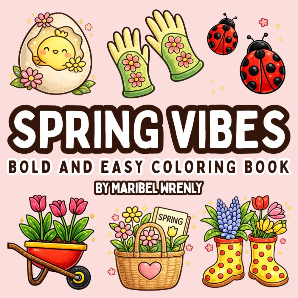 Spring Vibes: Bold and Easy Coloring Book: Fresh Florals, Happy Patterns, and Feel-Good Spring Moments for Relaxation and Creative Joy (Whimsy Escapes: A Calming Coloring Journey)
