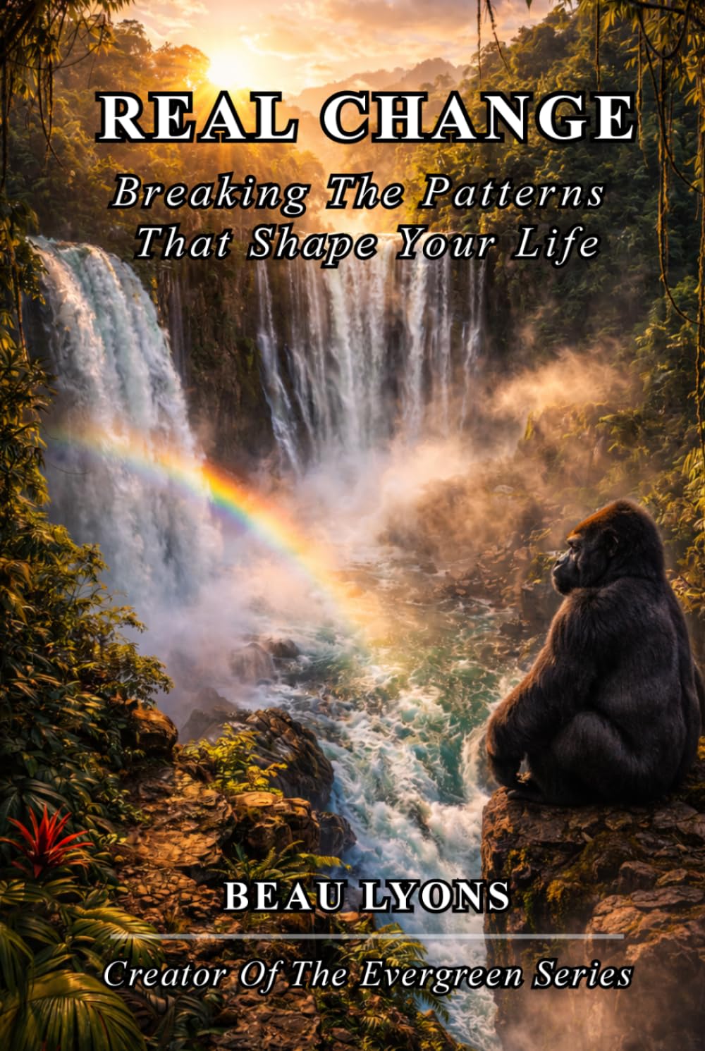 REAL CHANGE: Breaking The Patterns That Shape Your Life (EVERGREEN SERIES: REAL FOOD, REAL LIFE, REAL CHANGE)