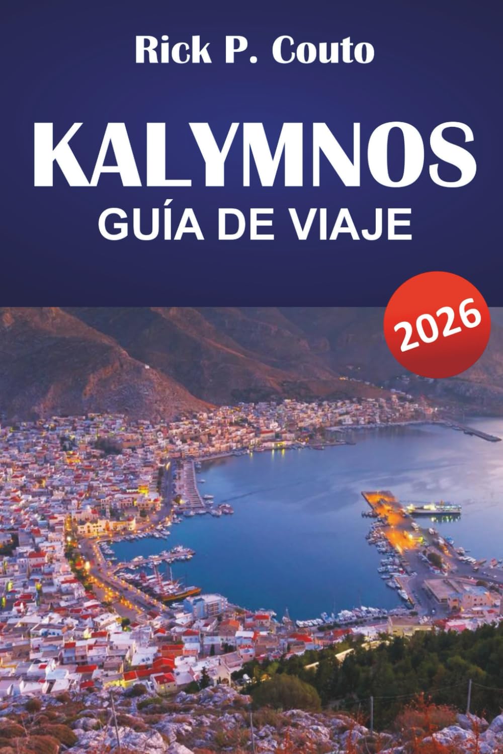 KALYMNOS GUÍA DE VIAJE 2026: Explora playas, joyas ocultas, senderos, gastronomía local y experiencias culturales en una isla griega