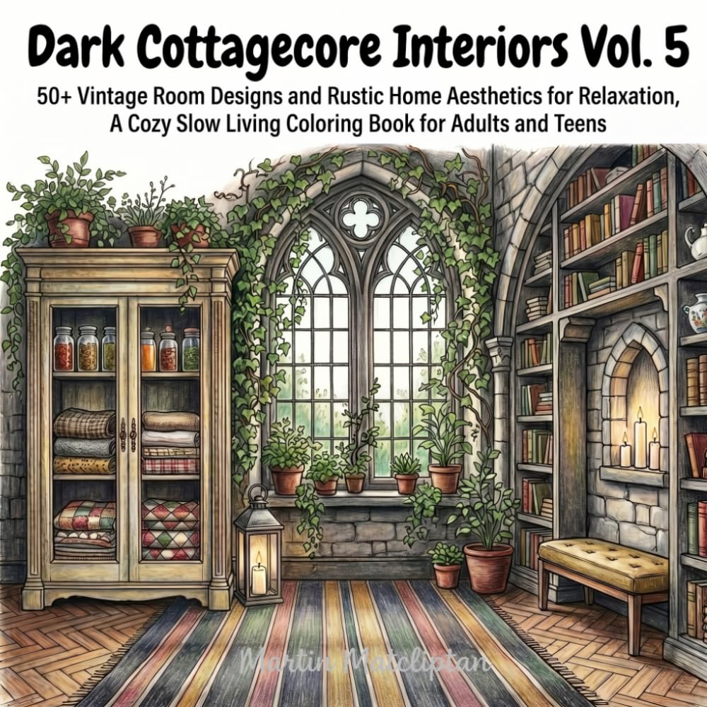 Dark Cottagecore Interiors Vol. 5: 50+ Vintage Room Designs and Rustic Home Aesthetics for Relaxation, A Cozy Slow Living Coloring Book for Adults and Teens (Cozy Cottage & Slow Living)