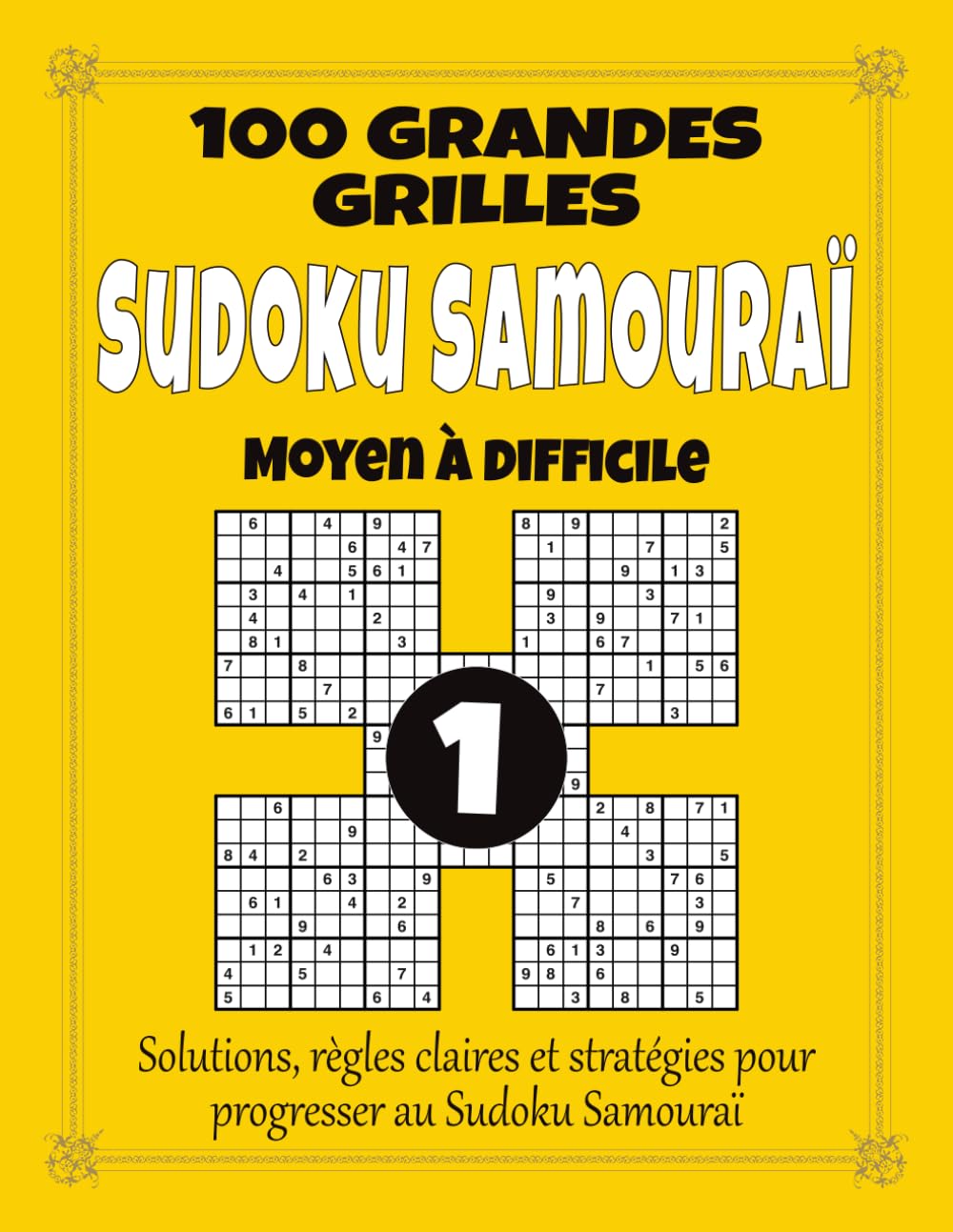 Sudoku Samouraï 1 – Moyen à Difficile: 100 grandes grilles pour adultes, grand format à gros caractères avec solutions, règles et stratégies, ... pour stimuler logique et concentration