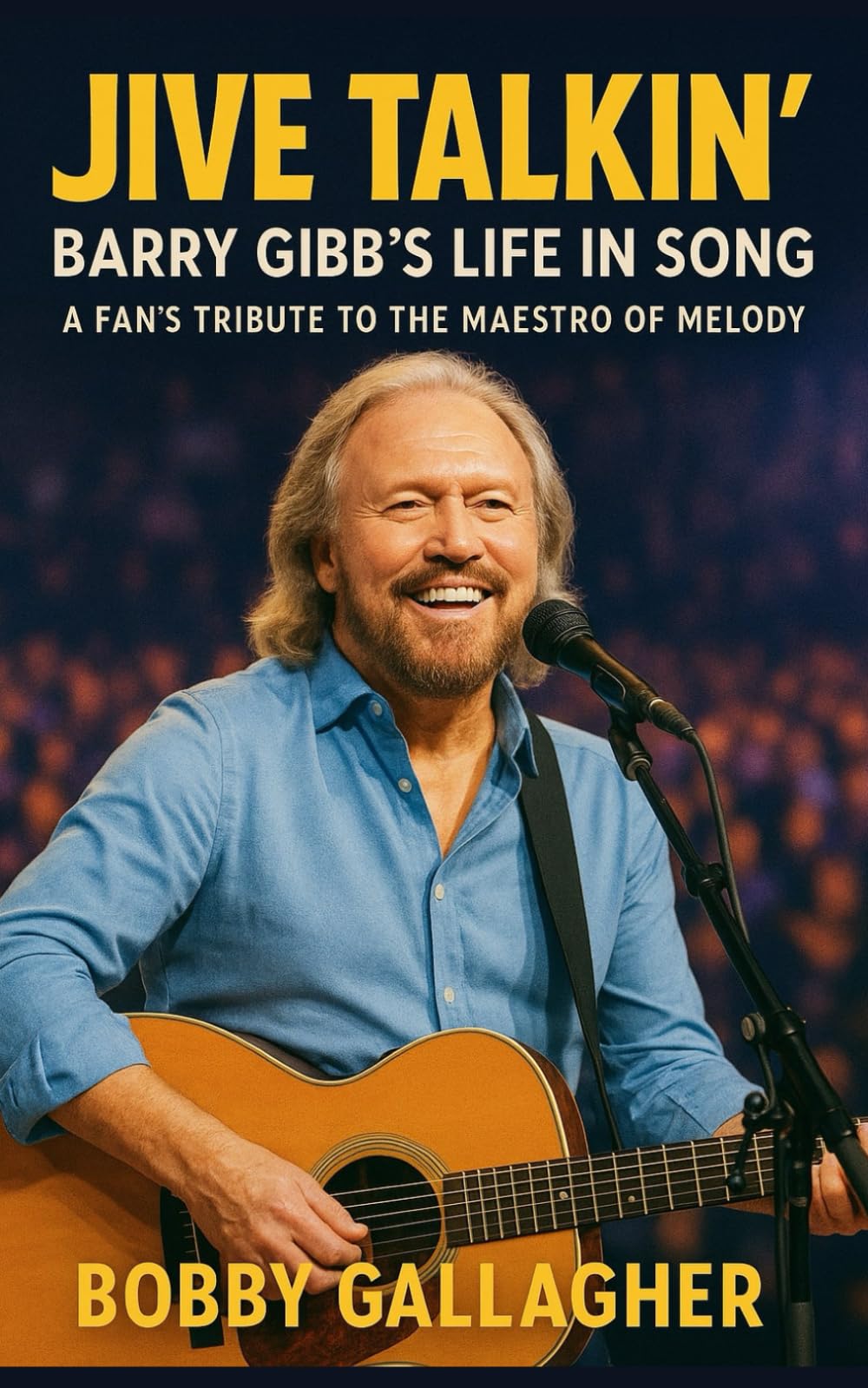 Jive Talkin’ : Barry Gibb’s Life in Song: A Fan’s Tribute to the Maestro of Melody