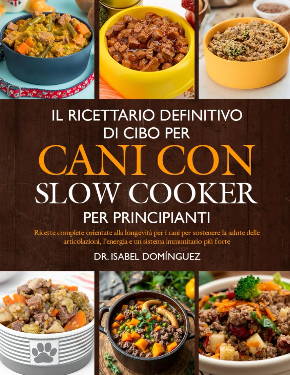 IL RICETTARIO DEFINITIVO DI CIBO PER CANI CON SLOW COOKER PER PRINCIPIANTI: Ricette complete orientate alla longevità per i cani per sostenere la ... l’energia e un sistema immunitario più forte