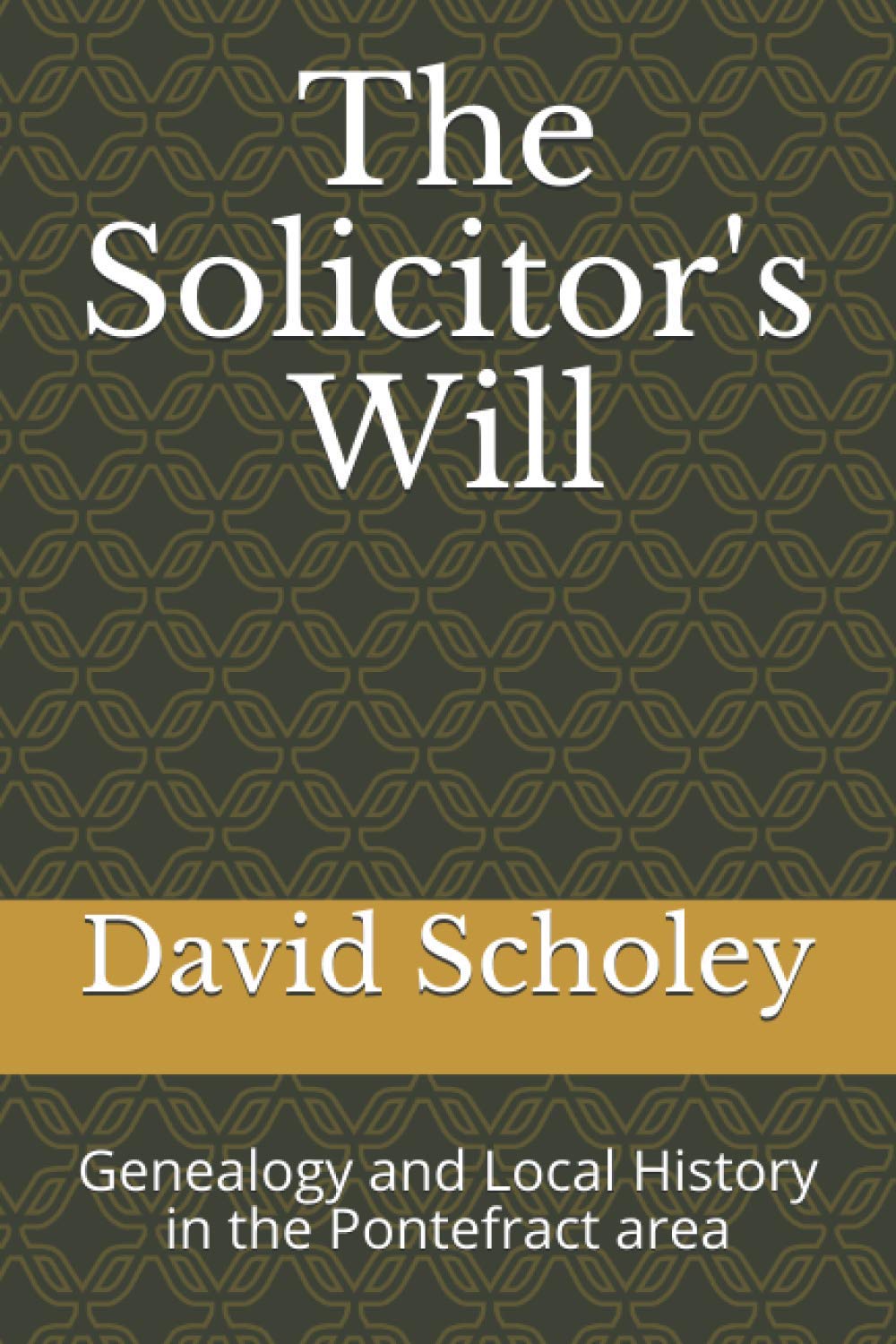 The Solicitor's Will: Genealogy and Local History in the Pontefract area