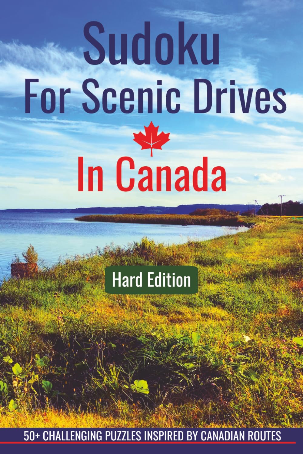 Sudoku For Scenic Drives in Canada: 50+ Challenging Sudoku Puzzles with Solutions for Adults Inspired by Scenic Canadian Routes