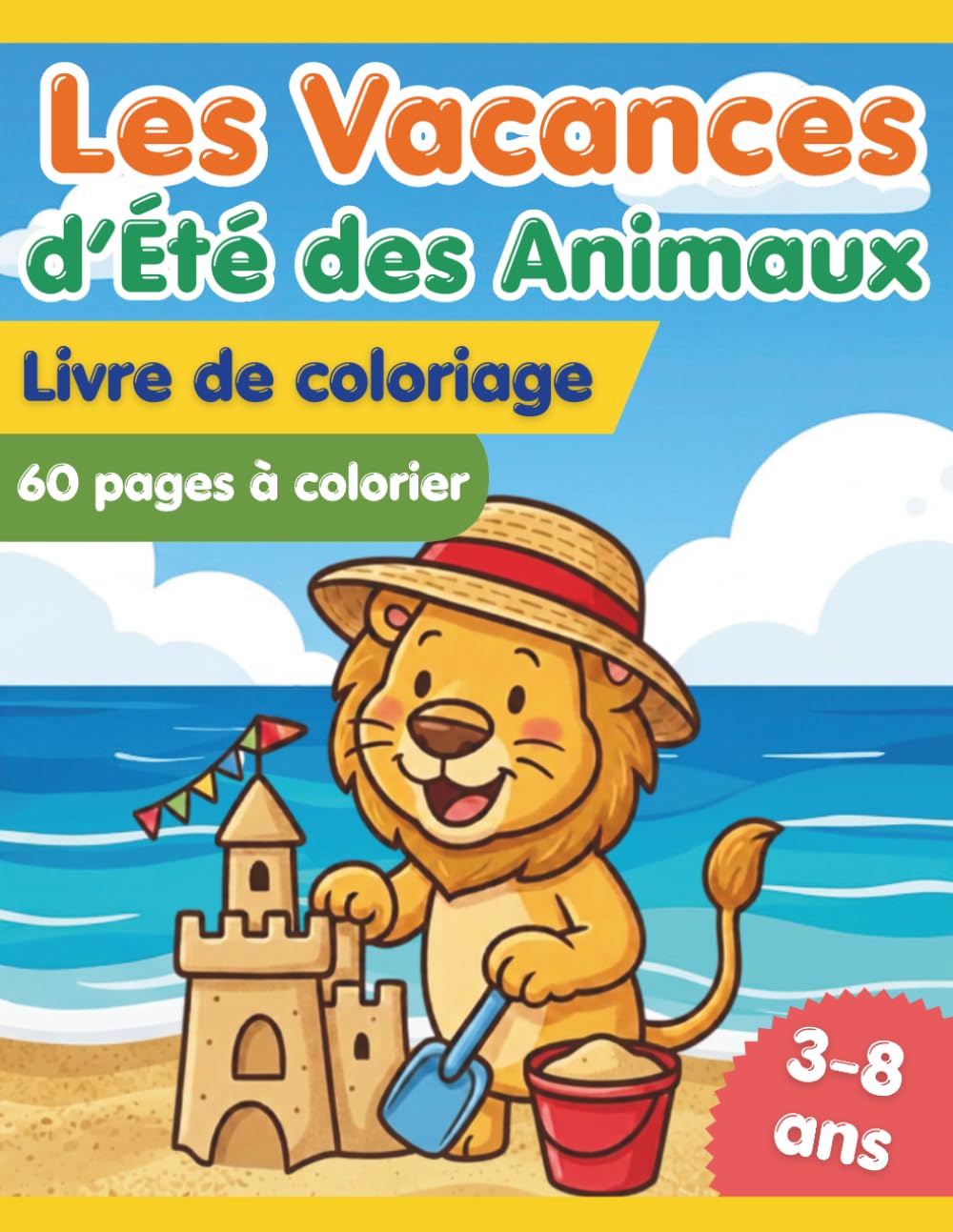 Les Vacances d'Été des Animaux: Livre de coloriage avec 60 dessins amusants et faciles pour les enfants de 3 à 8 ans