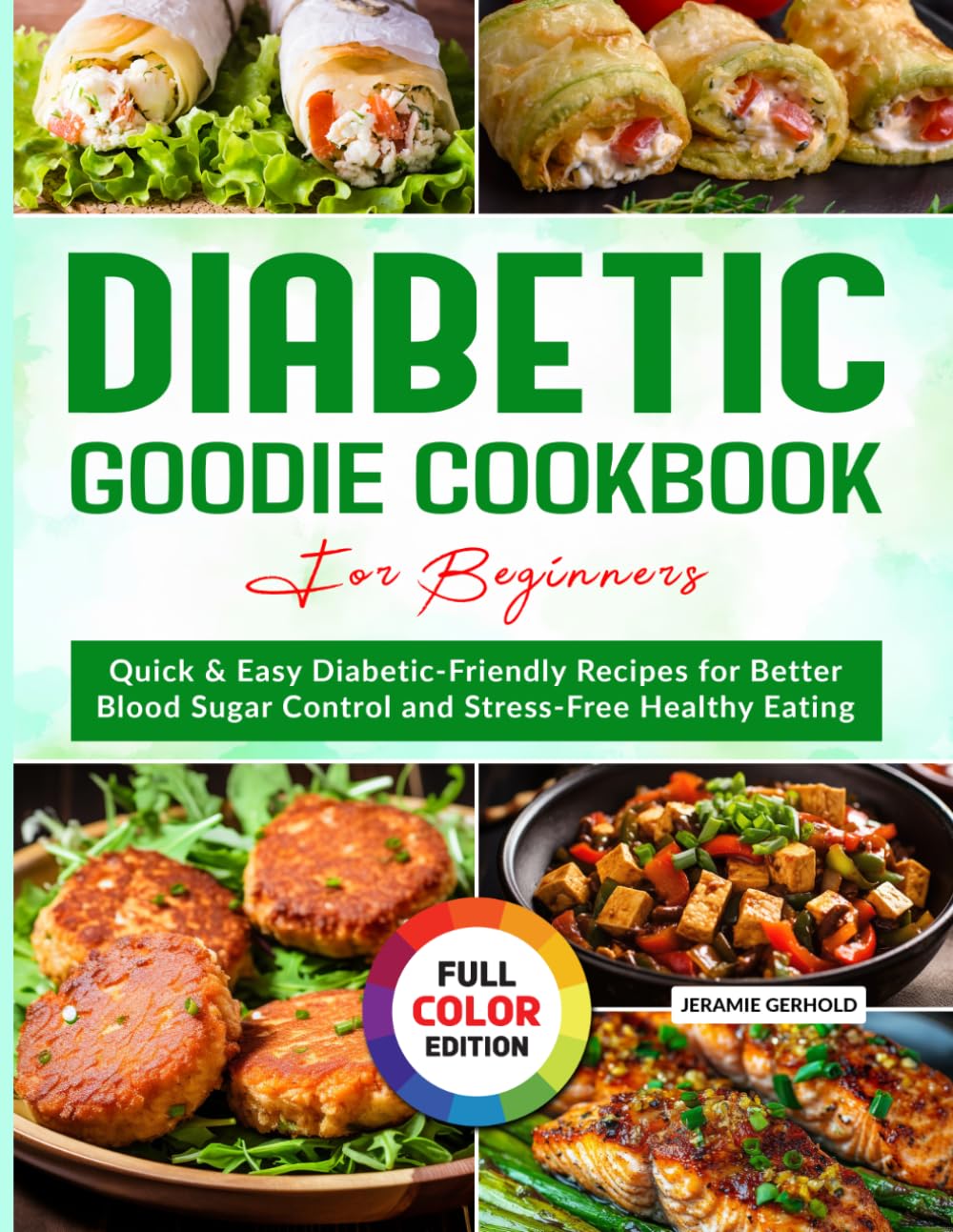 Diabetic Goodie Cookbook for Beginners: Quick & Easy Diabetic-Friendly Recipes for Better Blood Sugar Control and Stress-Free Healthy Eating