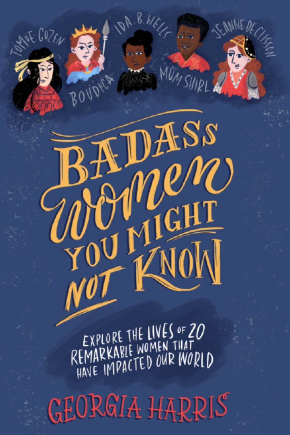Badass women you might not know: Explore the lives of 20 remarkable women that have impacted our world