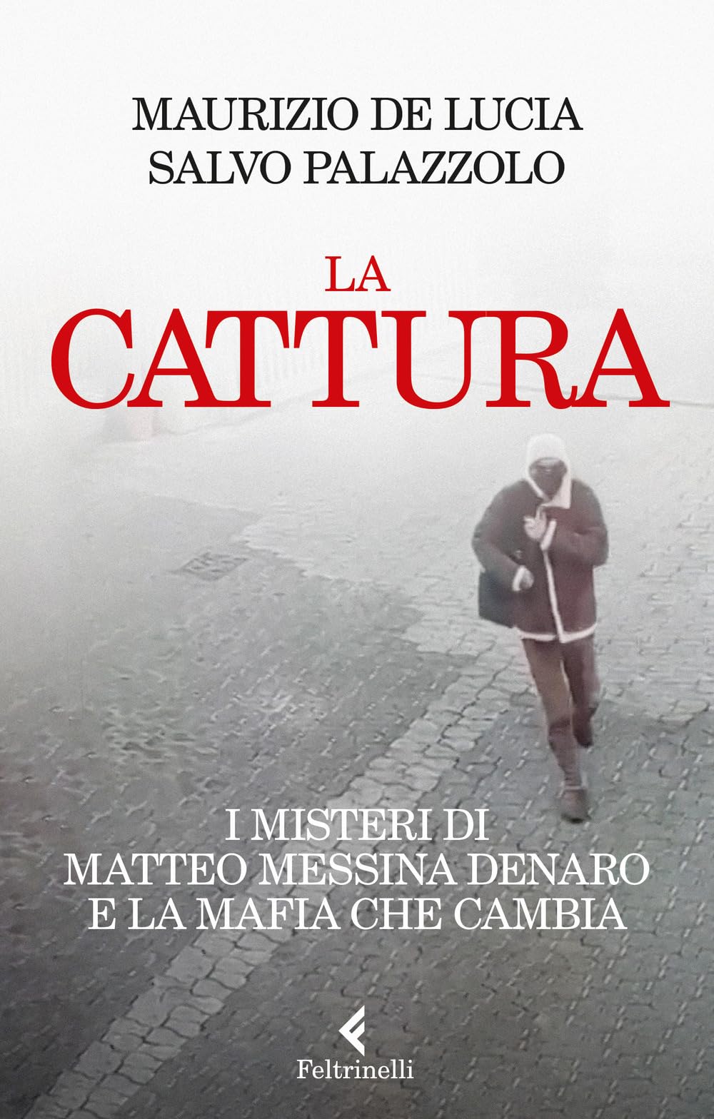 La Cattura. I Misteri Di Matteo Messina Denaro E La Mafia Che Cambia - 4